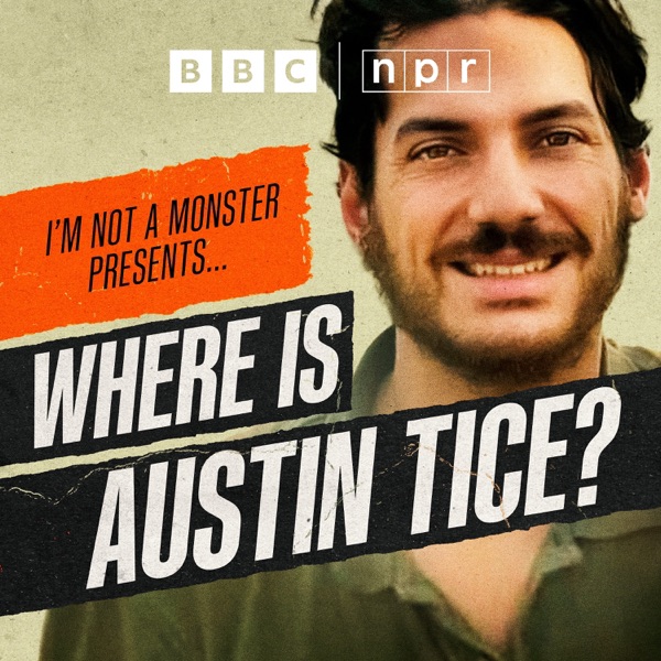 I’m Not a Monster Presents… Where is Austin Tice? podcast artwork from Apple Podcasts